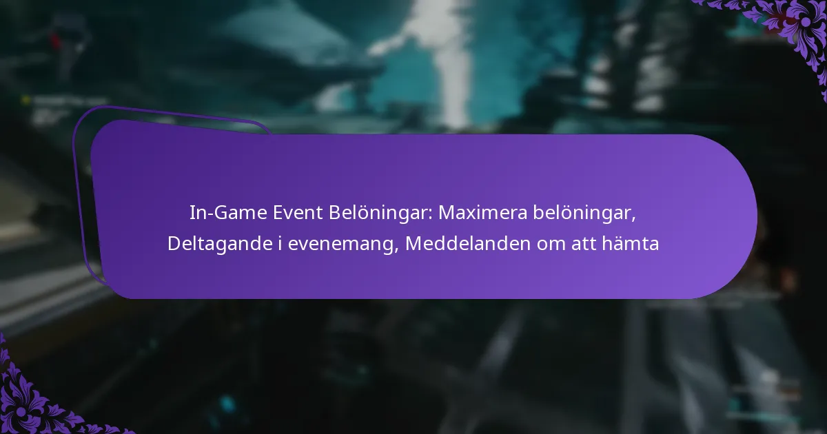 In-Game Event Belöningar: Maximera belöningar, Deltagande i evenemang, Meddelanden om att hämta