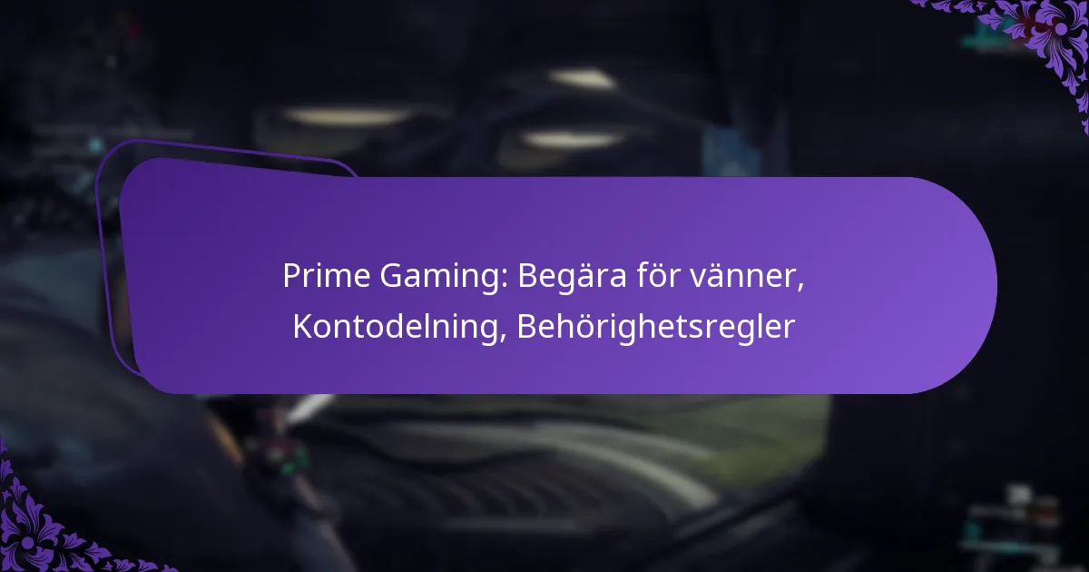 Prime Gaming: Begära för vänner, Kontodelning, Behörighetsregler