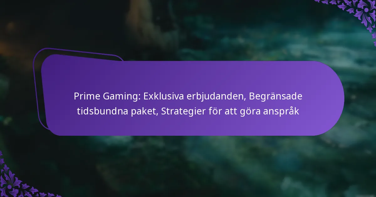 Prime Gaming: Exklusiva erbjudanden, Begränsade tidsbundna paket, Strategier för att göra anspråk
