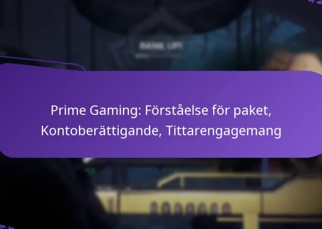 Prime Gaming: Förståelse för paket, Kontoberättigande, Tittarengagemang