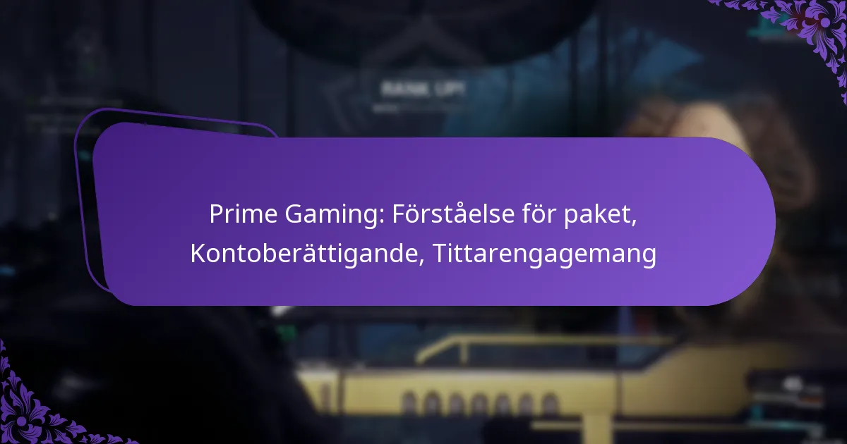Prime Gaming: Förståelse för paket, Kontoberättigande, Tittarengagemang