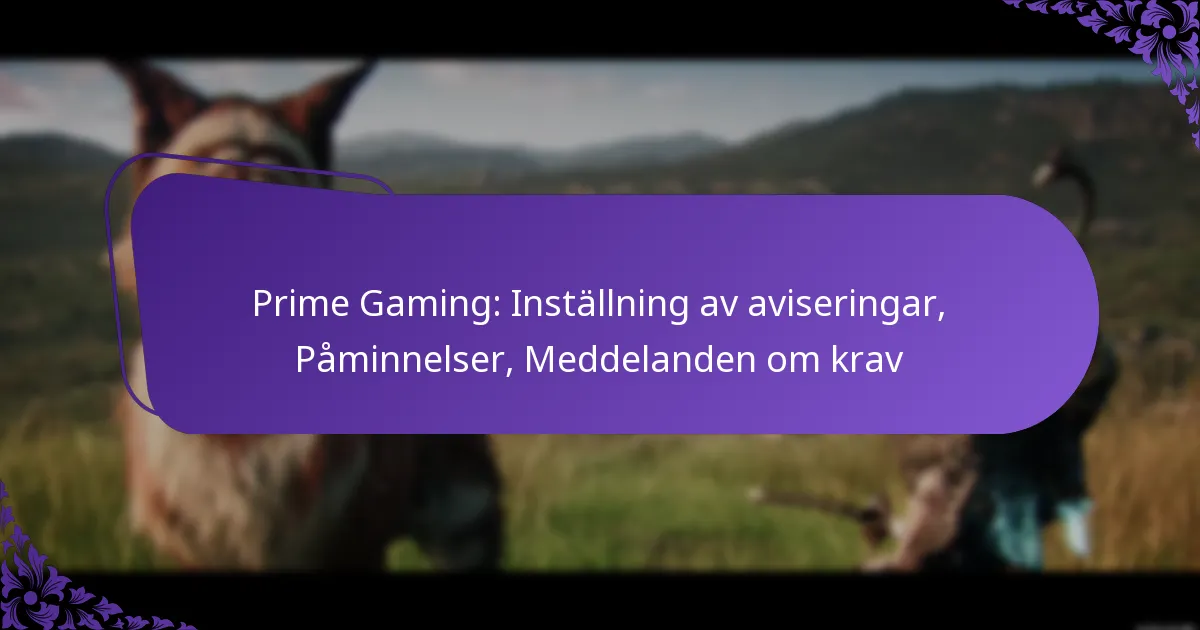 Prime Gaming: Inställning av aviseringar, Påminnelser, Meddelanden om krav
