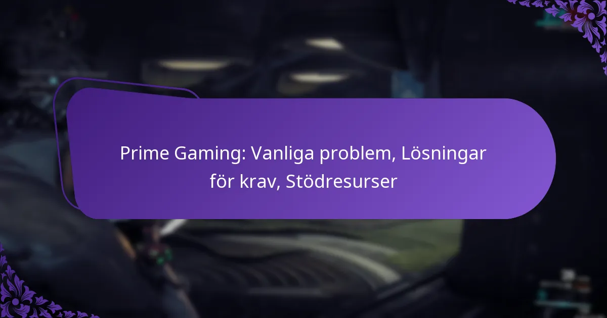 Prime Gaming: Vanliga problem, Lösningar för krav, Stödresurser