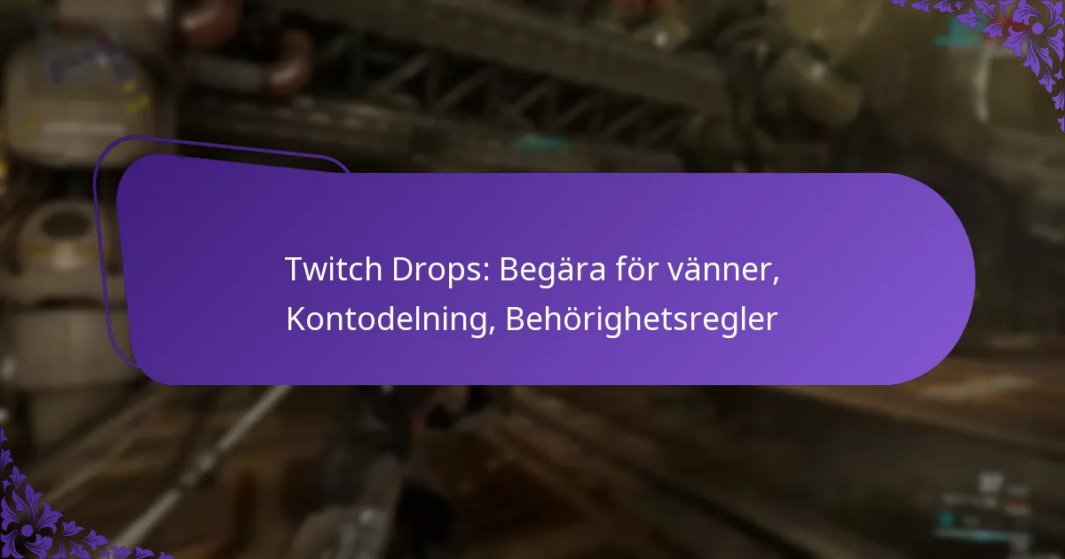 Twitch Drops: Begära för vänner, Kontodelning, Behörighetsregler