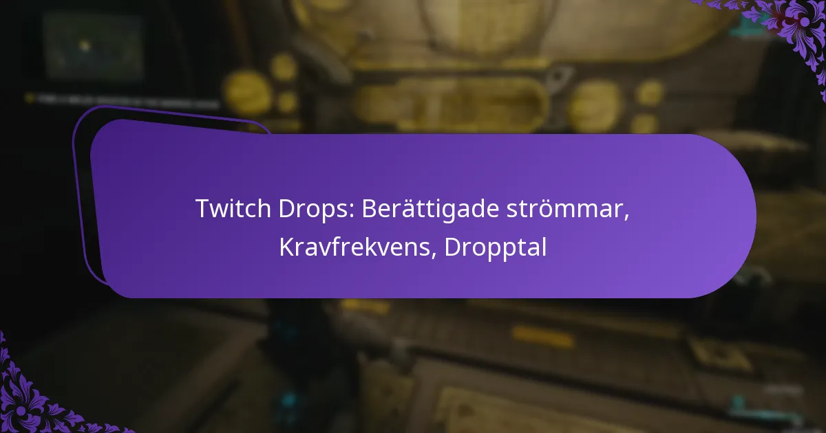 Twitch Drops: Berättigade strömmar, Kravfrekvens, Dropptal