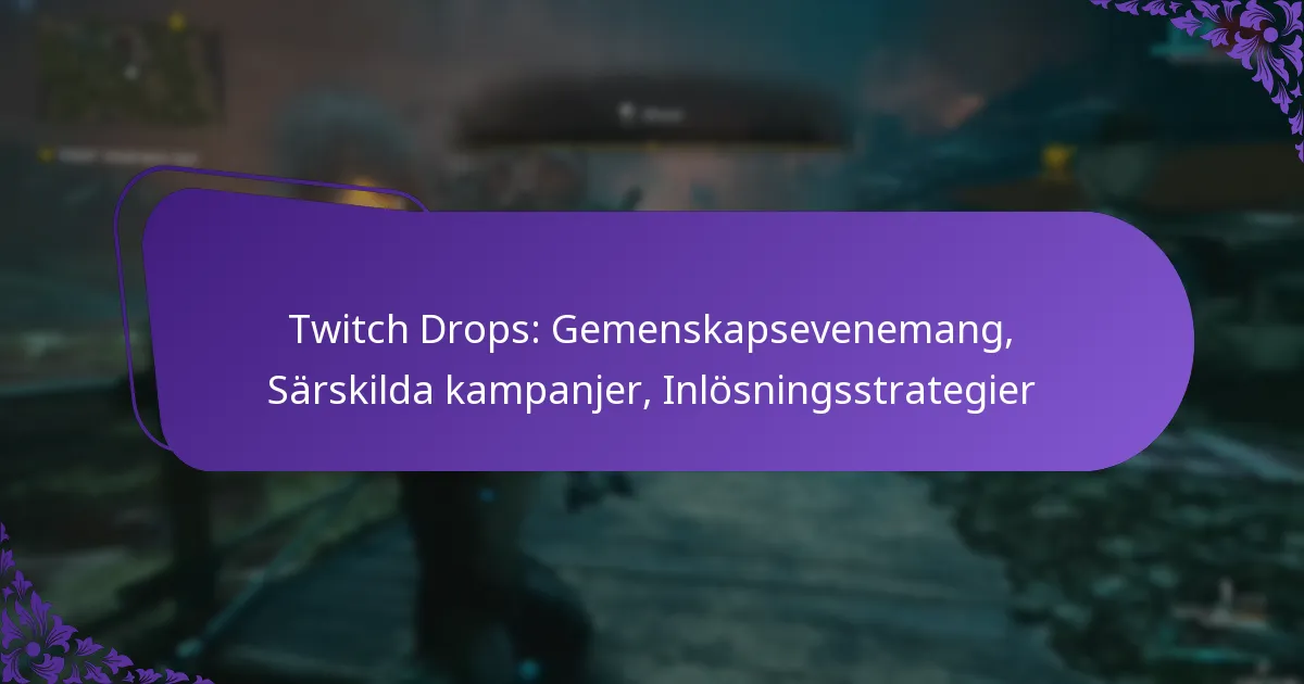 Twitch Drops: Gemenskapsevenemang, Särskilda kampanjer, Inlösningsstrategier