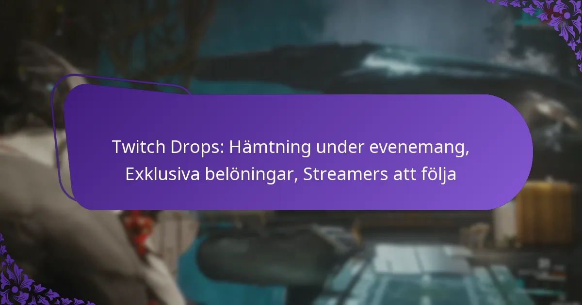 Twitch Drops: Hämtning under evenemang, Exklusiva belöningar, Streamers att följa