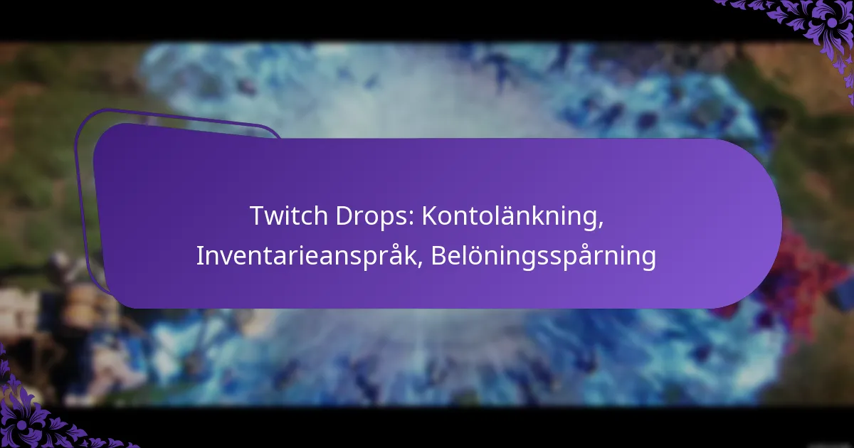 Twitch Drops: Kontolänkning, Inventarieanspråk, Belöningsspårning