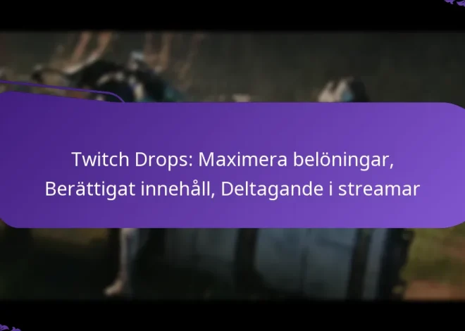 Twitch Drops: Maximera belöningar, Berättigat innehåll, Deltagande i streamar