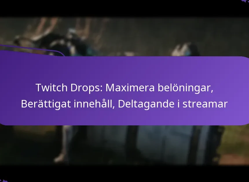 Twitch Drops: Maximera belöningar, Berättigat innehåll, Deltagande i streamar