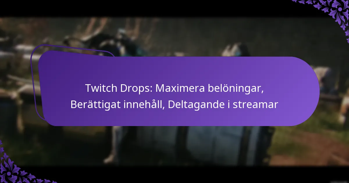 Twitch Drops: Maximera belöningar, Berättigat innehåll, Deltagande i streamar