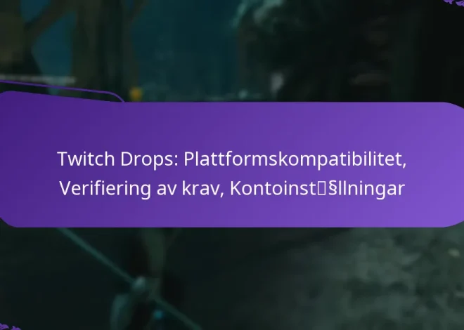 Twitch Drops: Plattformskompatibilitet, Verifiering av krav, Kontoinställningar