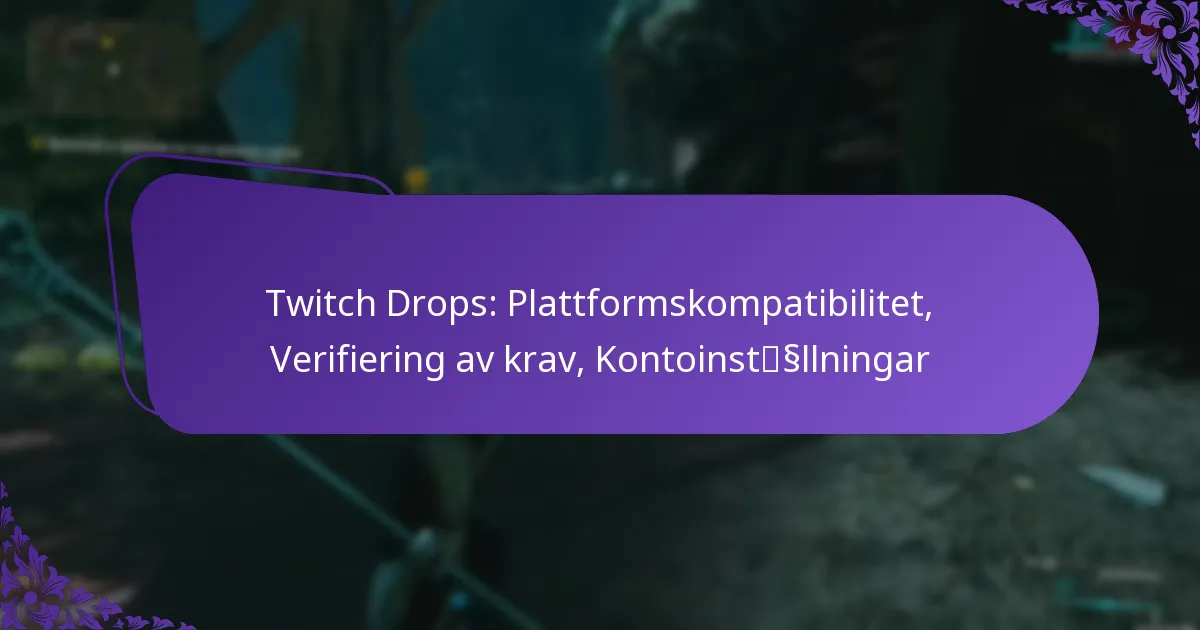 Twitch Drops: Plattformskompatibilitet, Verifiering av krav, Kontoinställningar