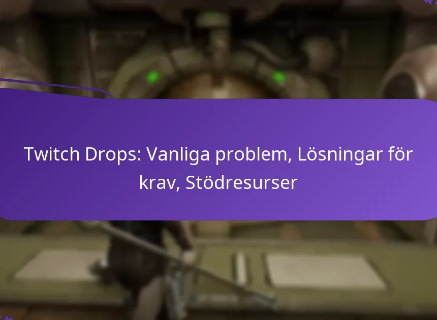 Twitch Drops: Vanliga problem, Lösningar för krav, Stödresurser