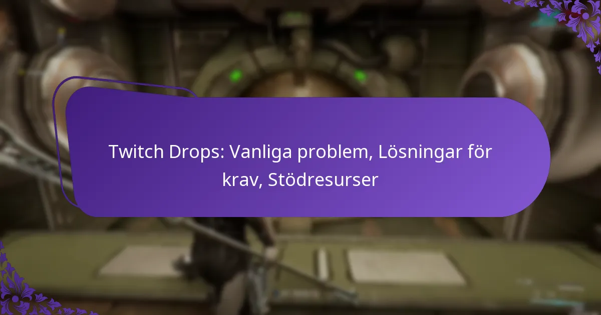 Twitch Drops: Vanliga problem, Lösningar för krav, Stödresurser