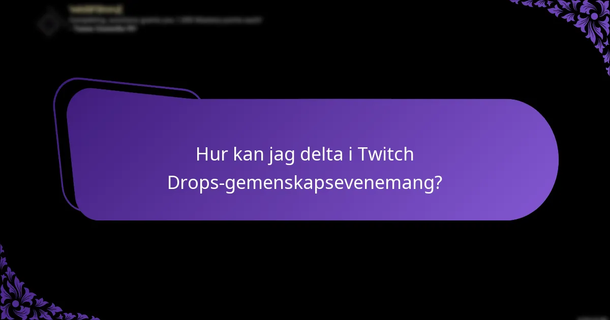 Hur kan jag delta i Twitch Drops-gemenskapsevenemang?