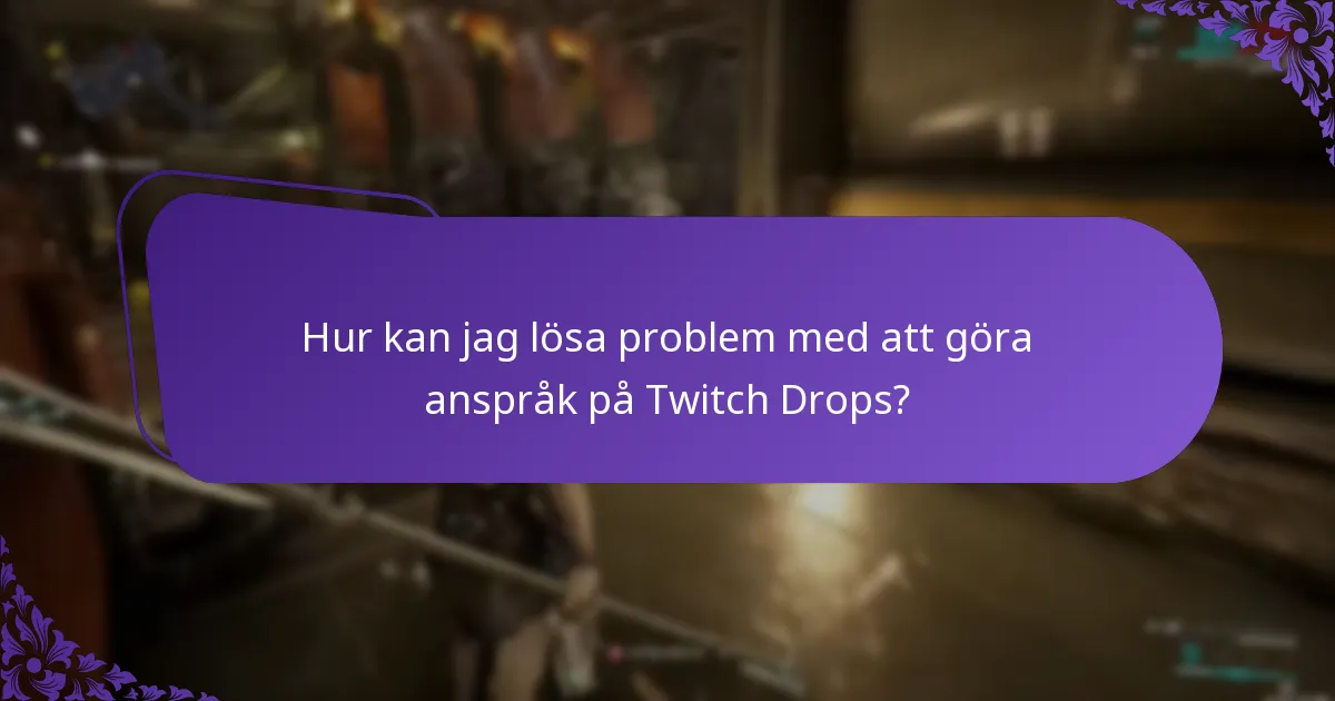 Hur kan jag lösa problem med att göra anspråk på Twitch Drops?