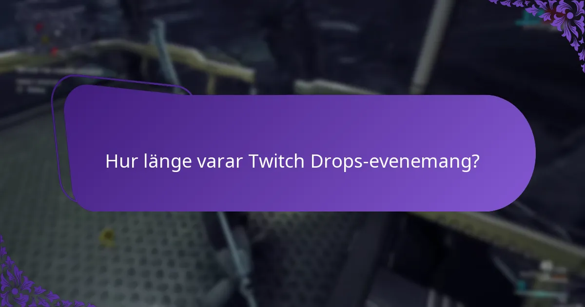 Hur länge varar Twitch Drops-evenemang?