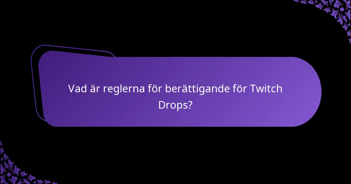 Vad är reglerna för berättigande för Twitch Drops?
