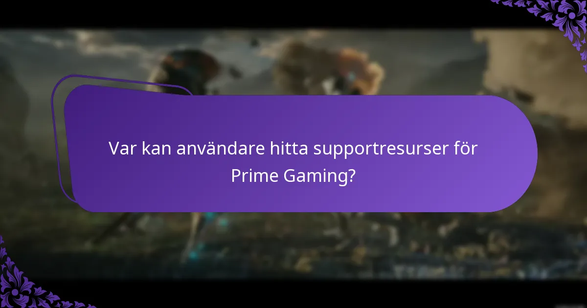 Var kan användare hitta supportresurser för Prime Gaming?