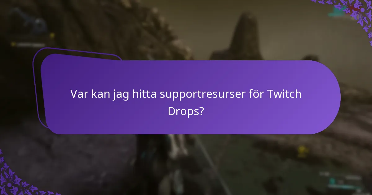 Var kan jag hitta supportresurser för Twitch Drops?