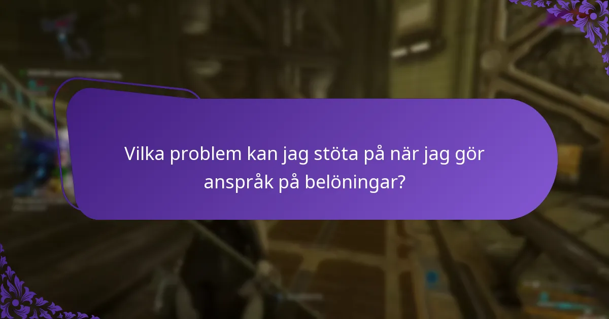 Vilka problem kan jag stöta på när jag gör anspråk på belöningar?