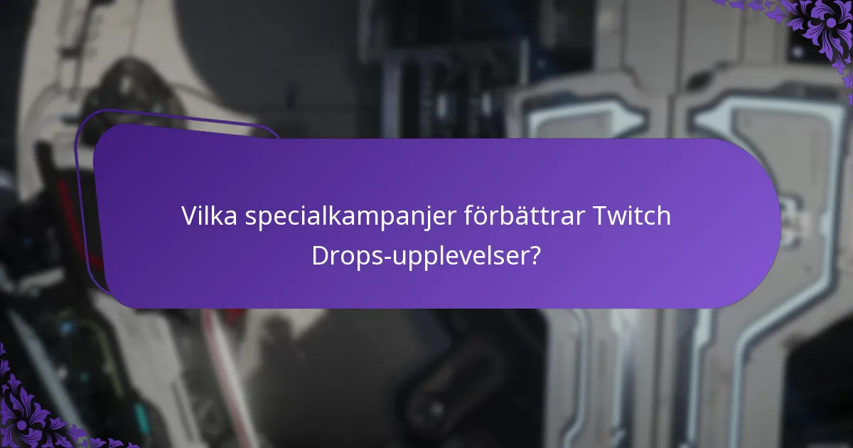 Vilka specialkampanjer förbättrar Twitch Drops-upplevelser?